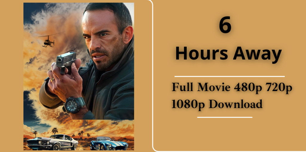 6 Hours Away (2024) Dual Audio [Hindi – English] Full Movie 480p 720p 1080p Download